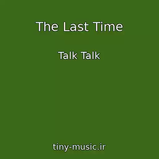کاور آهنگ The Last Time از Talk Talk