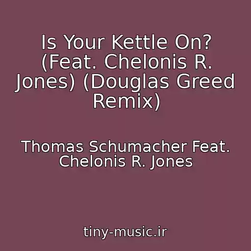 کاور آهنگ Is Your Kettle On? (Feat. Chelonis R. Jones) (Douglas Greed Remix) از Thomas Schumacher Feat. Chelonis R. Jones