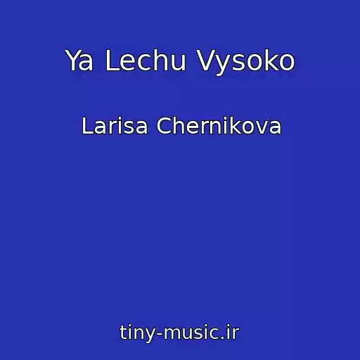کاور آهنگ Ya Lechu Vysoko از Larisa Chernikova