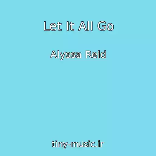 کاور آهنگ Let It All Go از Alyssa Reid
