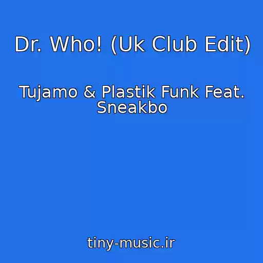 کاور آهنگ Dr. Who! (Uk Club Edit) از Tujamo & Plastik Funk Feat. Sneakbo