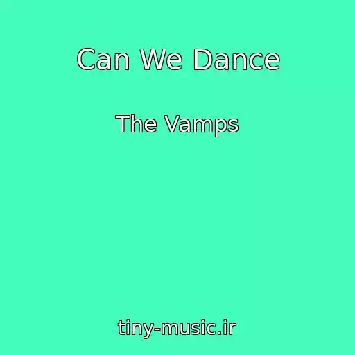 کاور آهنگ Can We Dance از The Vamps