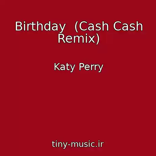 کاور آهنگ Birthday  (Cash Cash Remix) از Katy Perry