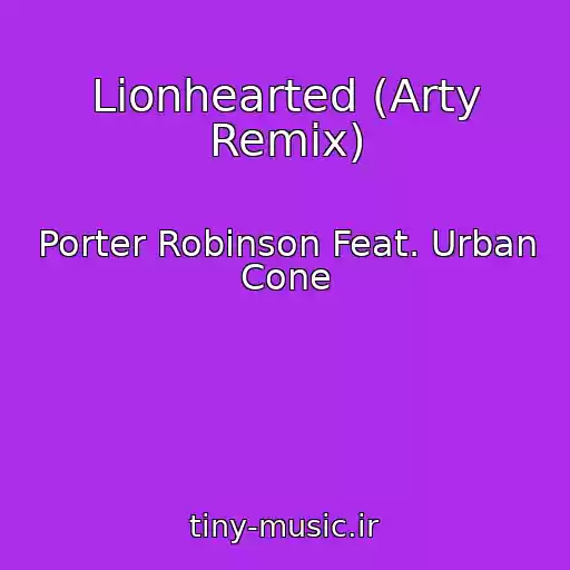 کاور آهنگ Lionhearted (Arty Remix) از Porter Robinson Feat. Urban Cone