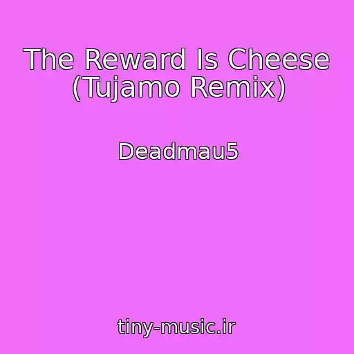 کاور آهنگ The Reward Is Cheese (Tujamo Remix) از Deadmau5