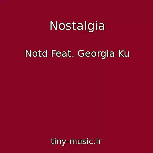 کاور آهنگ Nostalgia از Notd Feat. Georgia Ku