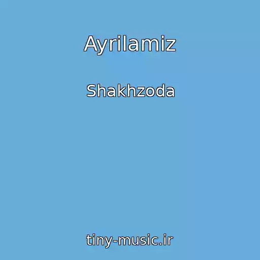 کاور آهنگ Ayrilamiz از Shakhzoda