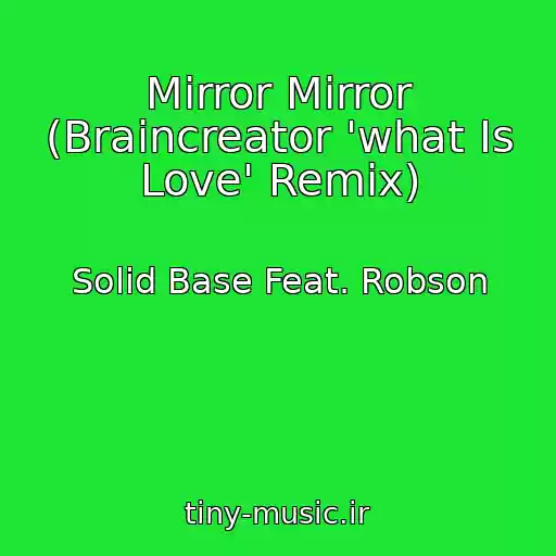 کاور آهنگ Mirror Mirror (Braincreator 'what Is Love' Remix) از Solid Base Feat. Robson