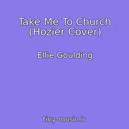 کاور آهنگ Take Me To Church (Hozier Cover) از Ellie Goulding