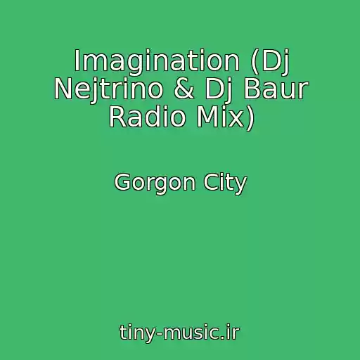 کاور آهنگ Imagination (Dj Nejtrino & Dj Baur Radio Mix) از Gorgon City