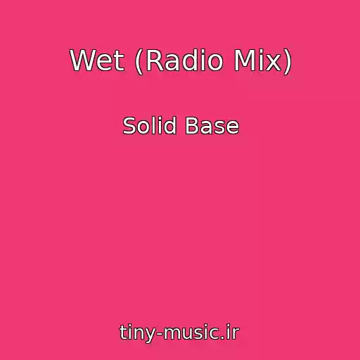 کاور آهنگ Wet (Radio Mix) از Solid Base