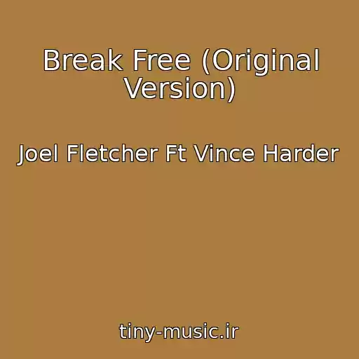 کاور آهنگ Break Free (Original Version) از Joel Fletcher Ft Vince Harder