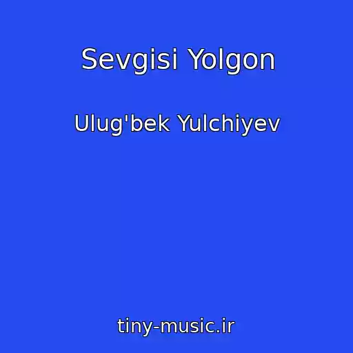 کاور آهنگ Sevgisi Yolgon از Ulug'bek Yulchiyev