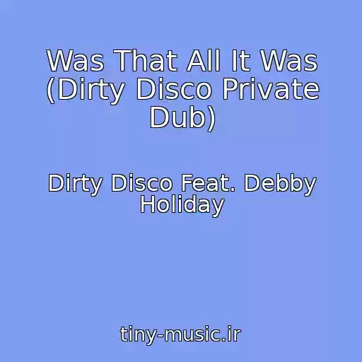کاور آهنگ Was That All It Was (Dirty Disco Private Dub) از Dirty Disco Feat. Debby Holiday