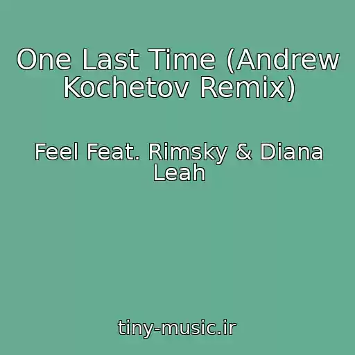 کاور آهنگ One Last Time (Andrew Kochetov Remix) از Feel Feat. Rimsky & Diana Leah