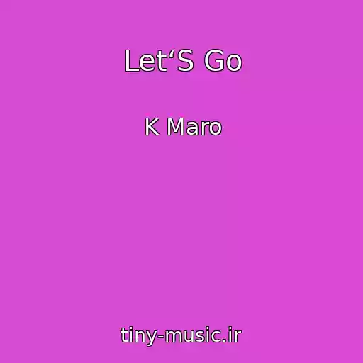 کاور آهنگ Let‘S Go از K Maro