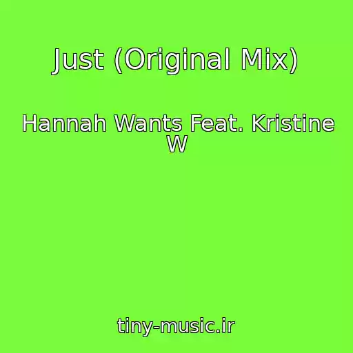 کاور آهنگ Just (Original Mix) از Hannah Wants Feat. Kristine W