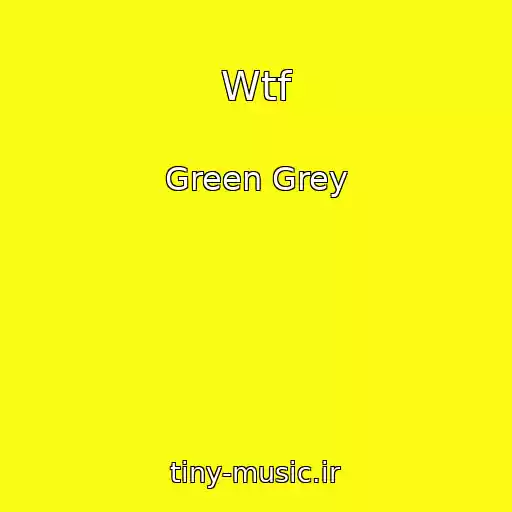 کاور آهنگ Wtf از Green Grey