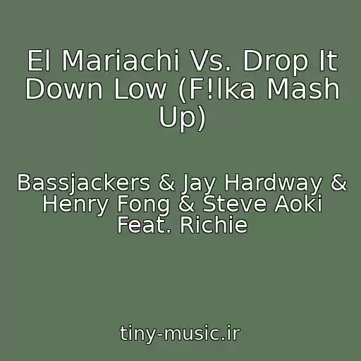 کاور آهنگ El Mariachi Vs. Drop It Down Low (F!lka Mash Up) از Bassjackers & Jay Hardway & Henry Fong & Steve Aoki Feat. Richie