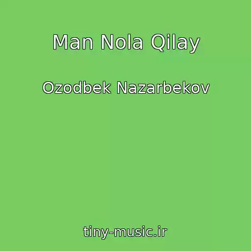 کاور آهنگ Man Nola Qilay از Ozodbek Nazarbekov