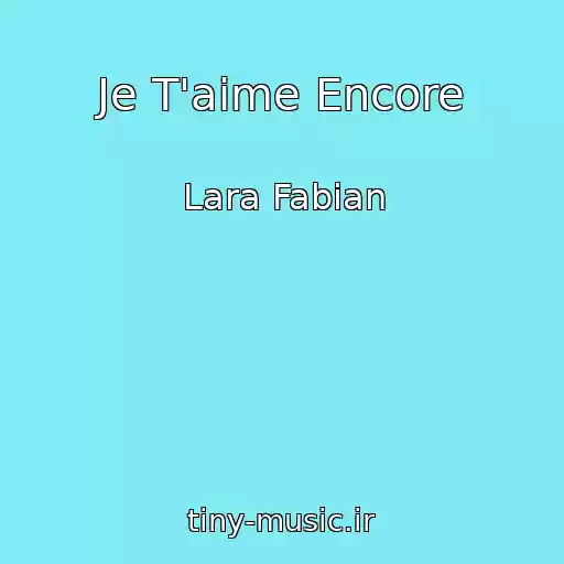 کاور آهنگ Je T'aime Encore از Lara Fabian