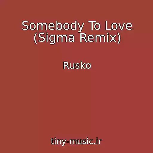 کاور آهنگ Somebody To Love (Sigma Remix) از Rusko