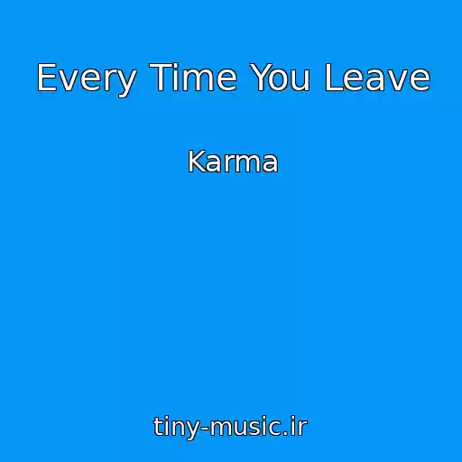 کاور آهنگ Every Time You Leave از Karma