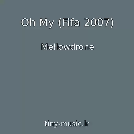 کاور آهنگ Oh My (Fifa 2007) از Mellowdrone