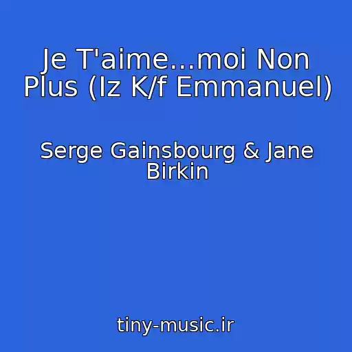 کاور آهنگ Je T'aime...moi Non Plus (Iz K/f Emmanuel) از Serge Gainsbourg & Jane Birkin