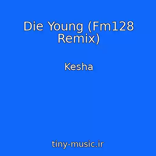 کاور آهنگ Die Young (Fm128 Remix) از Kesha