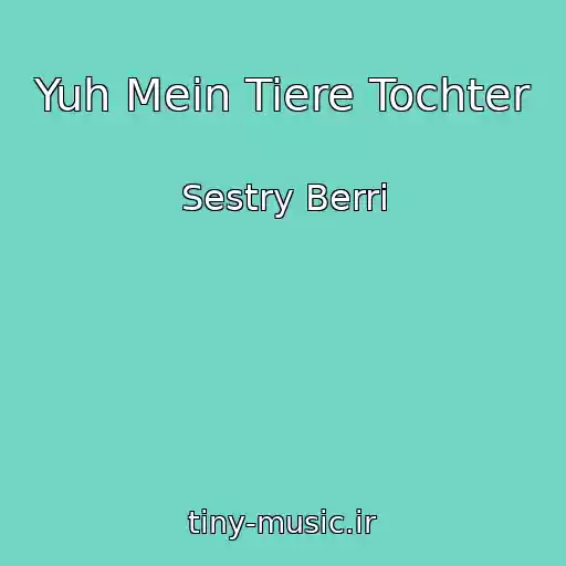 کاور آهنگ Yuh Mein Tiere Tochter از Sestry Berri