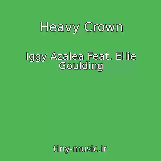 کاور آهنگ Heavy Crown از Iggy Azalea Feat. Ellie Goulding