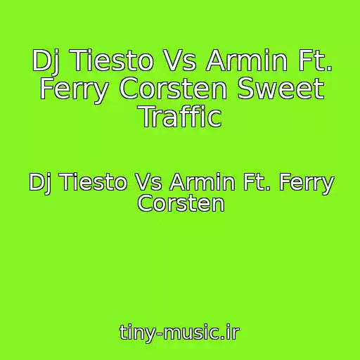 کاور آهنگ Dj Tiesto Vs Armin Ft. Ferry Corsten Sweet Traffic از Dj Tiesto Vs Armin Ft. Ferry Corsten