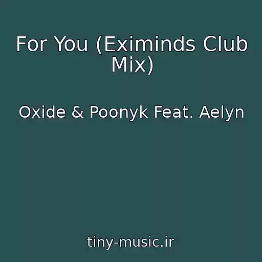 کاور آهنگ For You (Eximinds Club Mix) از Oxide & Poonyk Feat. Aelyn