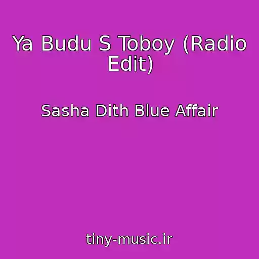 کاور آهنگ Ya Budu S Toboy (Radio Edit) از Sasha Dith Blue Affair