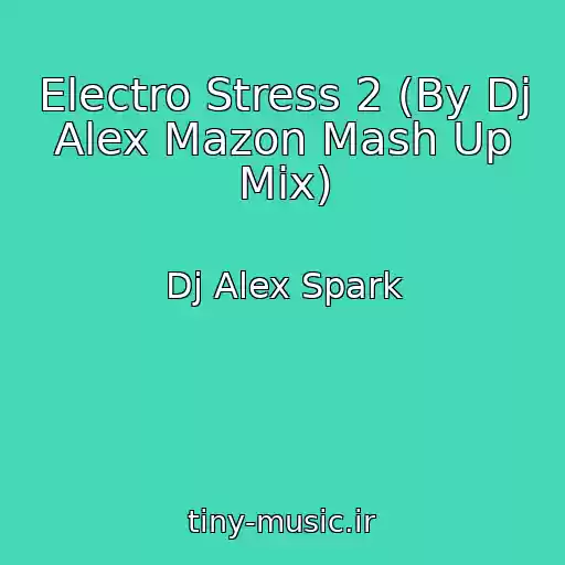 کاور آهنگ Electro Stress 2 (By Dj Alex Mazon Mash Up Mix) از Dj Alex Spark