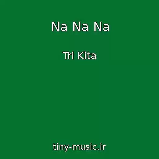 کاور آهنگ Na Na Na از Tri Kita
