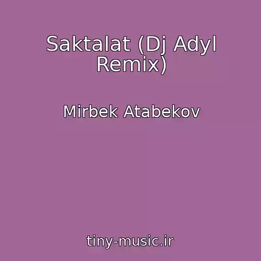 کاور آهنگ Saktalat (Dj Adyl Remix) از Mirbek Atabekov