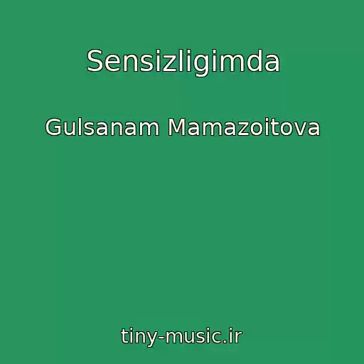 کاور آهنگ Sensizligimda از Gulsanam Mamazoitova