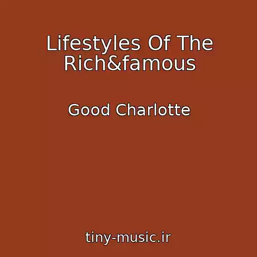 کاور آهنگ Lifestyles Of The Rich&famous از Good Charlotte