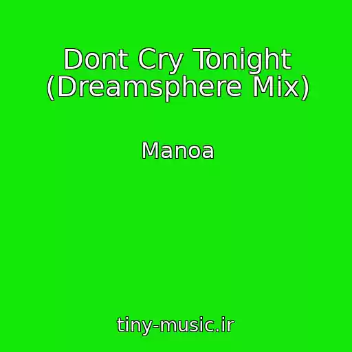 کاور آهنگ Dont Cry Tonight (Dreamsphere Mix) از Manoa
