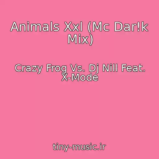 کاور آهنگ Animals Xxl (Mc Dar!k Mix) از Crazy Frog Vs. Dj Nill Feat. X-Mode