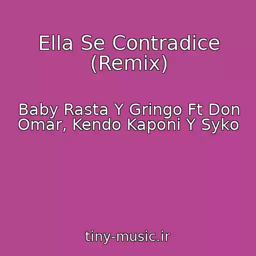 کاور آهنگ Ella Se Contradice (Remix) از Baby Rasta Y Gringo Ft Don Omar, Kendo Kaponi Y Syko