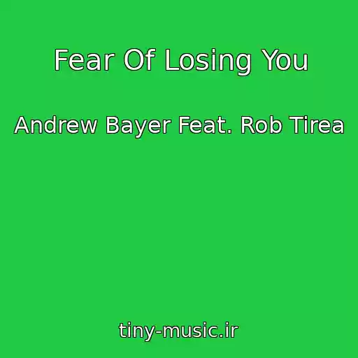کاور آهنگ Fear Of Losing You از Andrew Bayer Feat. Rob Tirea