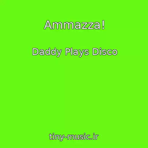 کاور آهنگ Ammazza! از Daddy Plays Disco