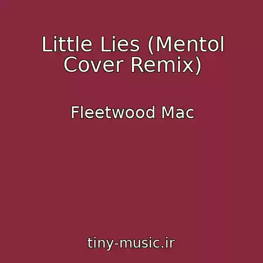 کاور آهنگ Little Lies (Mentol Cover Remix) از Fleetwood Mac