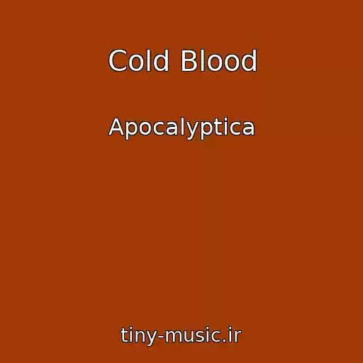 کاور آهنگ Cold Blood از Apocalyptica
