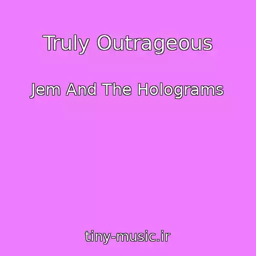 کاور آهنگ Truly Outrageous از Jem And The Holograms