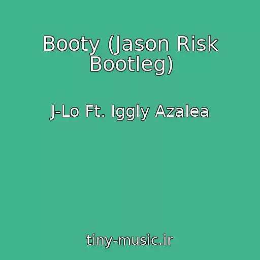 کاور آهنگ Booty (Jason Risk Bootleg) از J-Lo Ft. Iggly Azalea