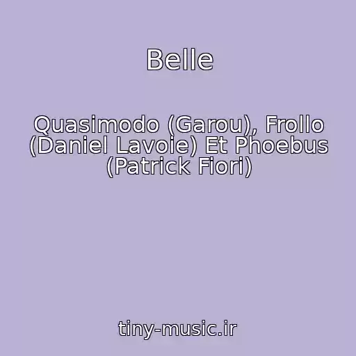 کاور آهنگ Belle از Quasimodo (Garou), Frollo (Daniel Lavoie) Et Phoebus (Patrick Fiori)